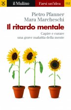 ritardo mentale. Capire e curare una grave malattia della mente