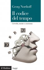 codice del tempo. Cervello, mente e coscienza
