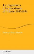 Jugoslavia e la questione di Trieste, 1945-1954