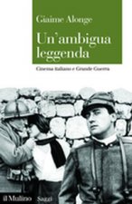 ambigua leggenda. Cinema italiano e Grande Guerra