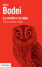 civetta e la talpa. Sistema ed epoca in Hegel