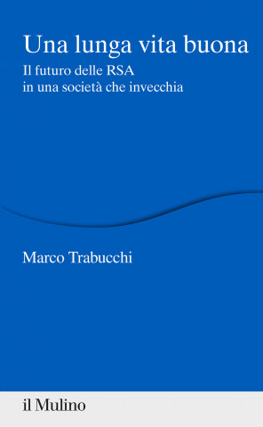 lunga vita buona. Il futuro delle RSA in una società che invecchia