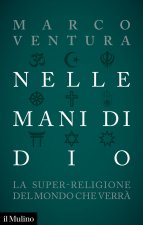 Nelle mani di Dio. La super-religione del mondo che verrà