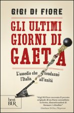 ultimi giorni di Gaeta. L'assedio che condannò l'Italia all'Unità