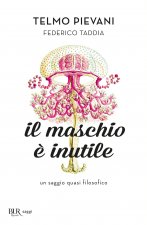 maschio è inutile. Un saggio quasi filosofico