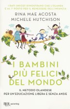 bambini più felici del mondo. Il metodo olandese per un'educazione libera e senza ansie