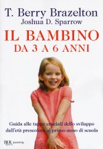 bambino da 3 a 6 anni. Guida alle tappe cruciali dello sviluppo dall'età prescolare al primo anno di scuola