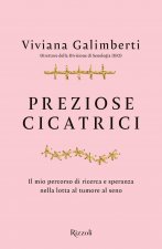 Preziose cicatrici. Il mio percorso di ricerca e speranza nella lotta al tumore al seno