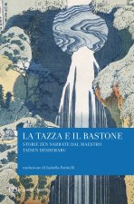 tazza e il bastone. Storie zen narrate dal maestro Taisen Deshimaru