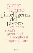 intelligenza del lavoro. Quando sono i lavoratori a scegliersi l'imprenditore