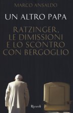altro papa. Ratzinger, le dimissioni e lo scontro con Bergoglio
