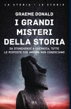 grandi misteri della storia. Da Stonehenge a Guernica, tutte le risposte che ancora non conosciamo