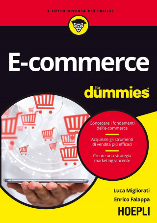 E-commerce for dummies. Conoscere i fondamenti dell'e-commerce. Acquisire gli strumenti di vendita più efficaci. Creare una strategia marketing vincen