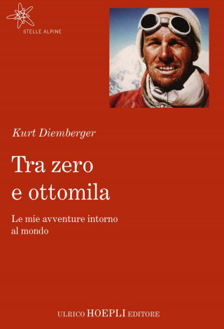 Tra zero e ottomila. Le mie avventure intorno al mondo (Kurt Diemberger)(Kniha)