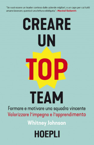 Creare un top team. Formare e motivare una squadra vincente. Valorizzare l’impegno e l’apprendimento