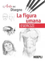 figura umana. Esercizi. L'arte del disegno