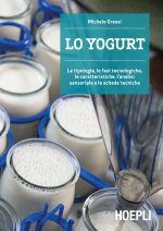 yogurt. Le tipologie, le fasi tecnologiche, le caratteristiche, l'analisi sensoriale e le schede tecniche