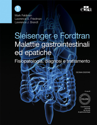 Sleisenger e Fordtran. Malattie gastrointestinali ed epatiche. Fisiopatologia, diagnosi e trattamento (Mark Feldman,Lawrence Friedman,Laurence J.