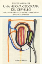 nuova geografia del cervello. Funzioni e risorse di un organo sorprendente