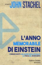 anno memorabile di Einstein. I cinque scritti che hanno rivoluzionato la fisica del Novecento