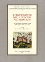 centri minori della Toscana nel Medioevo. Atti del Convegno internazionale di studi (Figline Valdarno, 23-24 ottobre 2009)
