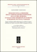 Dialogo sulla missione degli ambasciatori giapponesi alla curia romana e sulle cose osservate in Europa e durante tutto il viaggio. Ediz. italiana e i