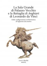 Sala Grande di Palazzo Vecchio e la Battaglia di Anghiari di Leonardo da Vinci. Dalla configurazione architettonica all'apparato decorativo