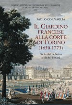 giardino francese alla corte di Torino (1650-1773). Da André Le Nôtre a Michel Benard