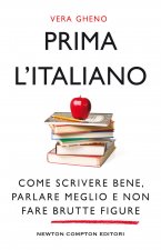 Prima l'italiano. Come scrivere bene, parlare meglio e non fare brutte figure