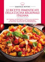 ricette dimenticate della cucina regionale italiana. 400 piatti che meritano di essere riscoperti