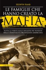 famiglie che hanno creato la mafia. Tutta la verità sulle dinastie più potenti della criminalità organizzata