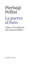 guerra al buio. Céline e la tradizione del romanzo bellico