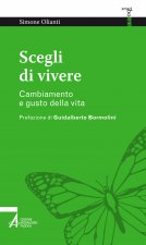 Scegli di vivere. Cambiamento e gusto della vita