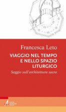 Viaggio nel tempo e nello spazio liturgico. Saggio sull’architettura sacra