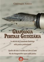 Grafologia peritale giudiziaria. Le attività del consulente grafologo nella pratica professionale. Quello che non c'è scritto sui libri di testo ma ch