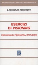 Esercizi di visioning. Psicoanalisi, psichiatria, istituzioni