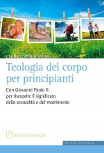 Teologia del corpo per principianti. Con Giovanni Paolo II per riscoprire il significato della sessualità e del matrimonio
