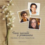 Fiori raccolti a primavera. Chiara Badano, Carlo Acutis e Marianna Boccolini