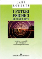 poteri psichici secondo Seth. Tecniche e consigli per sviluppare le facoltà paranormali