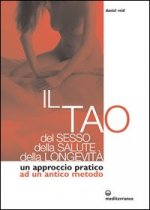 tao del sesso, della salute, della longevità. Un approccio pratico ad un antico metodo