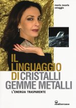 linguaggio di cristalli, gemme, metalli. L'energia trasparente