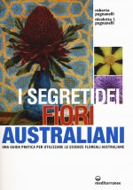 segreti dei fiori australiani. Una guida pratica per utilizzare le essenze floreali australiane