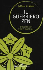 guerriero zen. Buddhismo e arti marziali