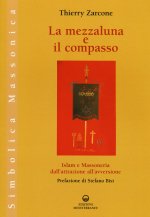mezzaluna e il compasso. Islam e massoneria, dall'attrazione all'avversione