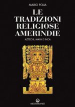 tradizioni religiose amerindie. Aztechi, Maya e Inca