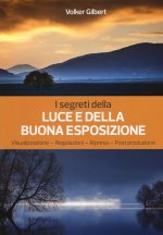 segreti della luce e della buona esposizione. Visualizzazione - Regolazioni - Ripresa - Post produzione