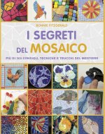 segreti del mosaico. Più di 300 consigli, tecniche e trucchi del mestiere