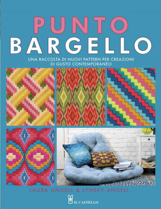 Punto Bargello. Una raccolta di nuovi pattern per creazioni di gusto contemporaneo (Laura Angell,Lynsey Angell)(Brožovaná)