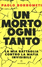 morto ogni tanto. La mia battaglia contro la mafia invisibile