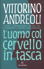 uomo col cervello in tasca. Come la rivoluzione digitale sta cambiando i nostri comportamenti